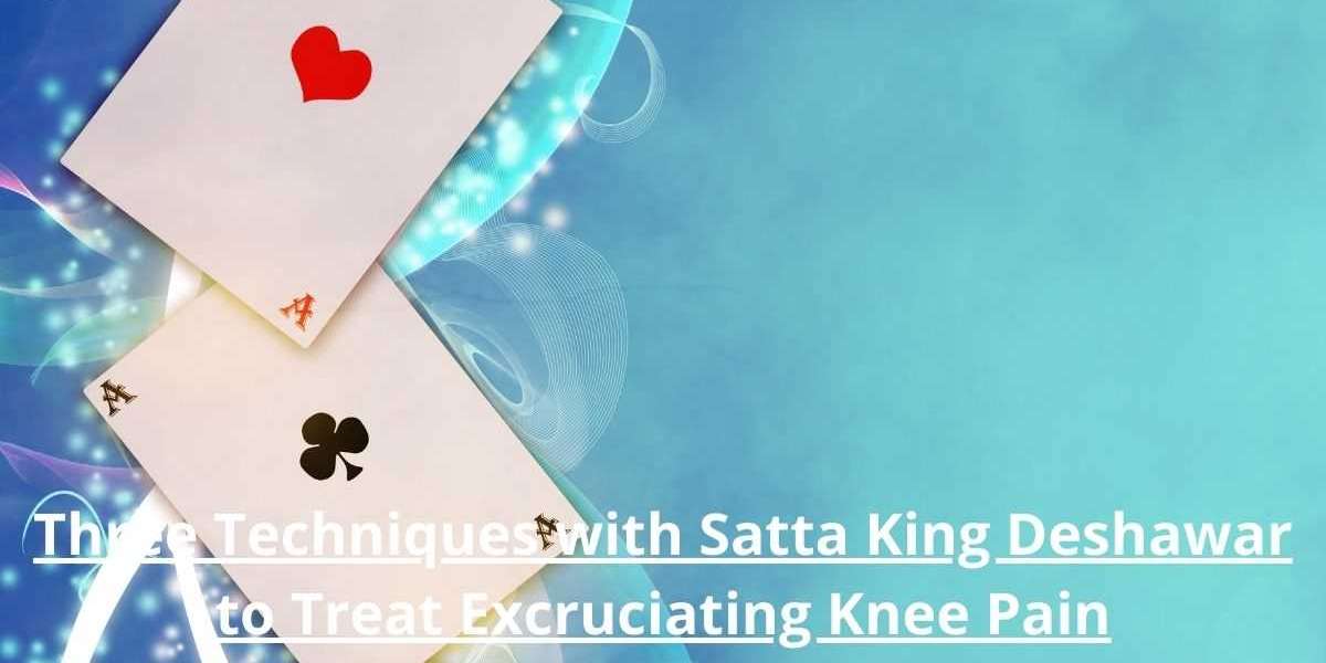 Three Techniques with Satta King Deshawar to Treat Excruciating Knee Pain