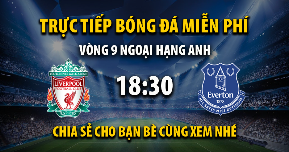 Trực tiếp Liverpool vs Everton 18:30, ngày 21/10/2023 - Vebov.live