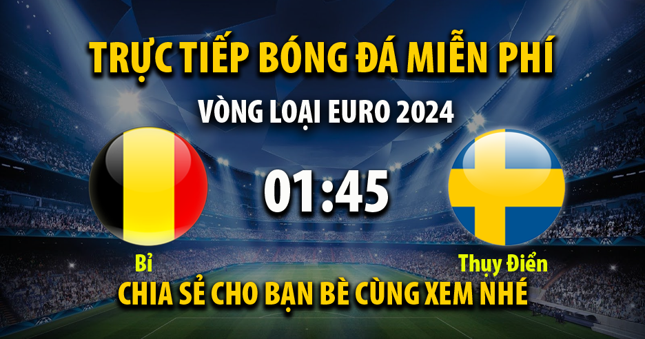 Trực tiếp Bỉ vs Thụy Điển 01:45, ngày 17/10/2023 - Vebov.live